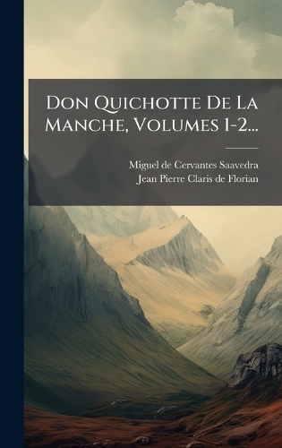 Don Quichotte De La Manche, Volumes 1-2...