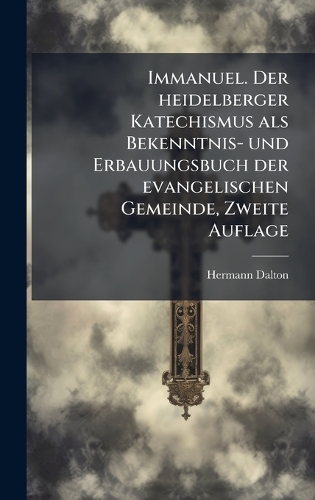 Immanuel. Der heidelberger Katechismus als Bekenntnis- und Erbauungsbuch der evangelischen Gemeinde, Zweite Auflage