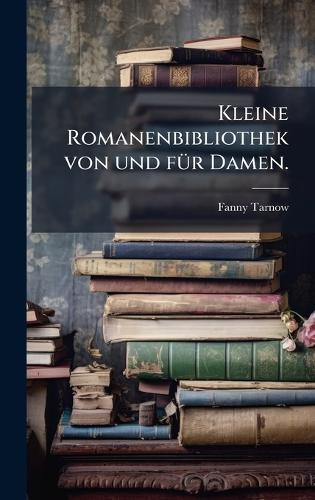 Kleine Romanenbibliothek von und fÃ1/4r Damen.