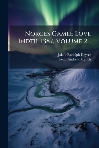 Norges Gamle Love Indtil 1387, Volume 2...