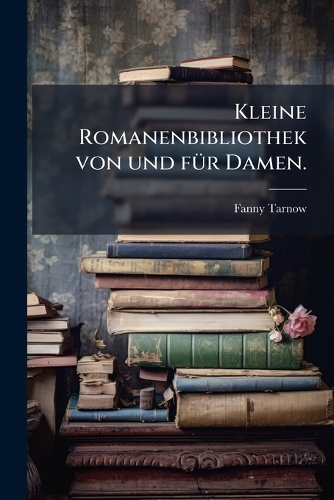 Kleine Romanenbibliothek von und fÃ1/4r Damen.