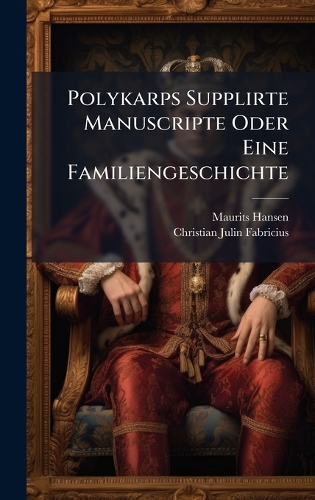 Polykarps Supplirte Manuscripte Oder Eine Familiengeschichte