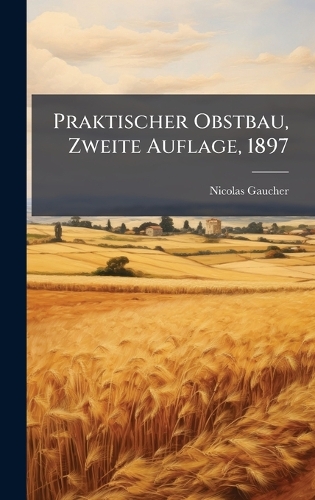 Praktischer Obstbau, Zweite Auflage, 1897