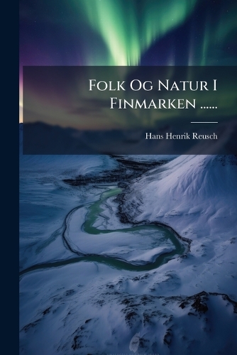 Folk Og Natur I Finmarken ......
