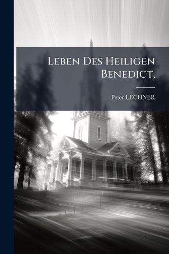 Leben Des Heiligen Benedict,