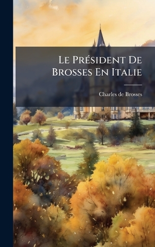 Le PrÃ(c)sident De Brosses En Italie