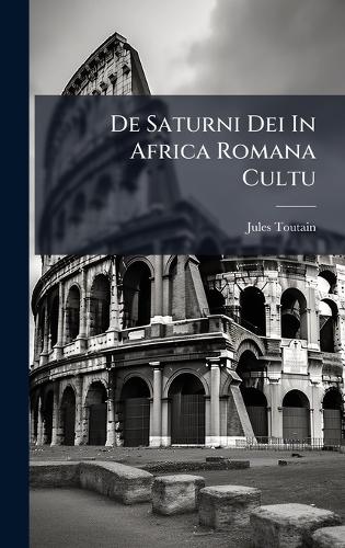 De Saturni Dei In Africa Romana Cultu
