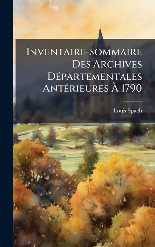Inventaire-sommaire Des Archives DÃ(c)partementales AntÃ(c)rieures Ã 1790