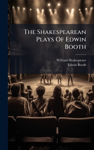 The Shakespearean Plays Of Edwin Booth
