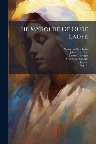 The Myroure Of Oure Ladye