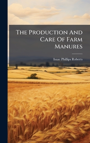 The Production And Care Of Farm Manures