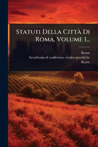 Statuti Della CittÃ Di Roma, Volume 1...
