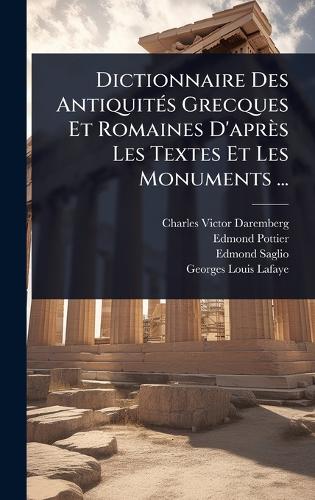 Dictionnaire Des AntiquitÃ(c)s Grecques Et Romaines D'après Les Textes Et Les Monuments ...