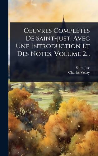 Oeuvres Complètes De Saint-just, Avec Une Introduction Et Des Notes, Volume 2...