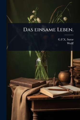 Das einsame Leben.