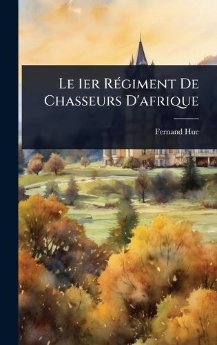 Le 1er RÃ(c)giment De Chasseurs D'afrique