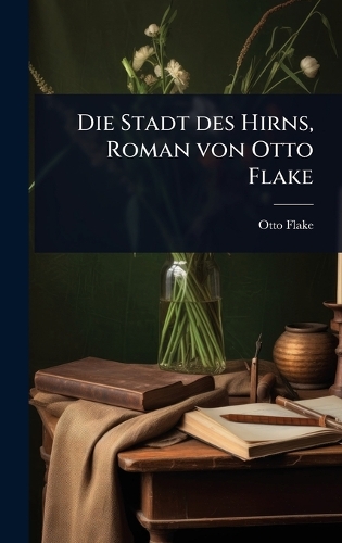 Die Stadt des Hirns, Roman von Otto Flake