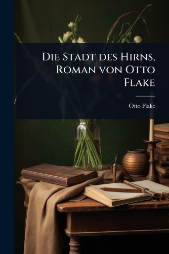 Die Stadt des Hirns, Roman von Otto Flake