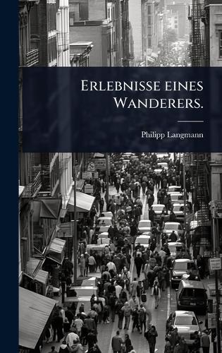 Erlebnisse eines Wanderers.