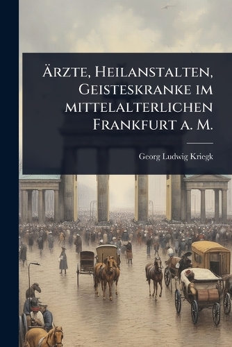 Ãrzte, Heilanstalten, Geisteskranke im mittelalterlichen Frankfurt a. M.