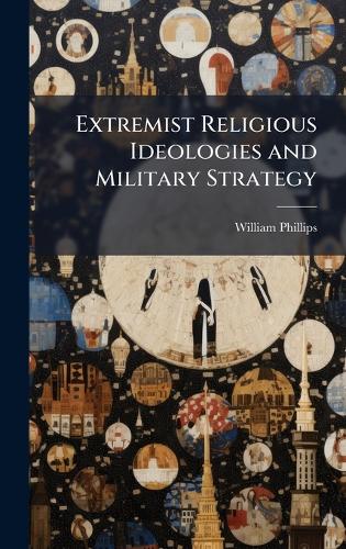 Extremist Religious Ideologies and Military Strategy