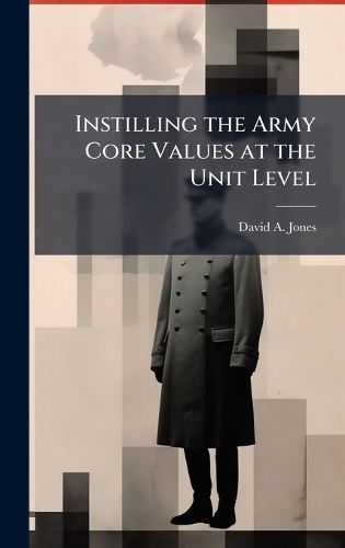 Instilling the Army Core Values at the Unit Level