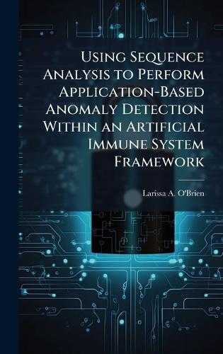 Using Sequence Analysis to Perform Application-Based Anomaly Detection Within an Artificial Immune System Framework