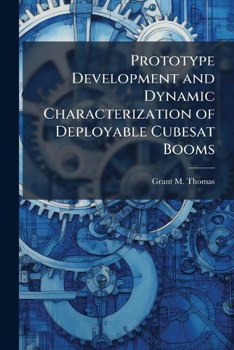 Prototype Development and Dynamic Characterization of Deployable Cubesat Booms