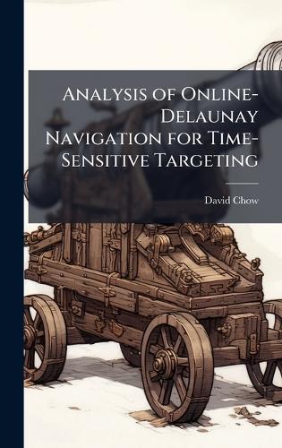 Analysis of Online-Delaunay Navigation for Time-Sensitive Targeting
