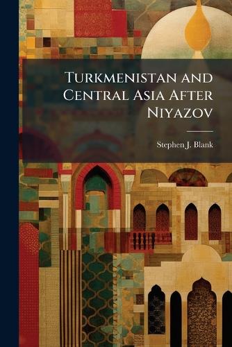 Turkmenistan and Central Asia After Niyazov