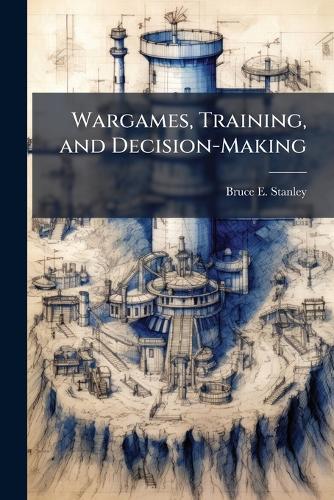 Wargames, Training, and Decision-Making