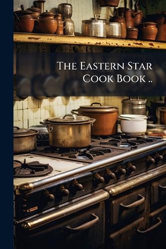 The Eastern Star Cook Book ..