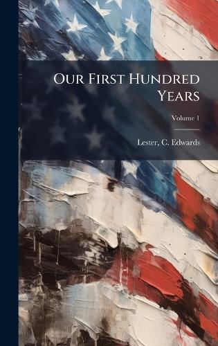 Our First Hundred Years