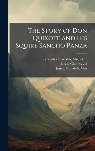 The Story of Don Quixote and His Squire Sancho Panza