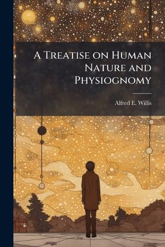 A Treatise on Human Nature and Physiognomy