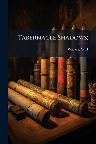 Tabernacle Shadows;