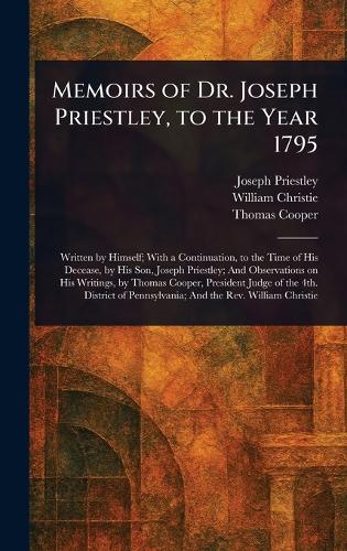 Memoirs of Dr. Joseph Priestley, to the Year 1795