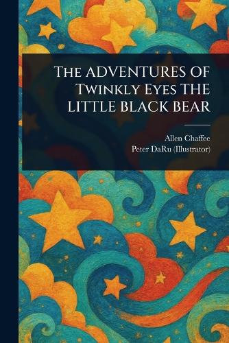 The ADVENTURES OF Twinkly Eyes THE LITTLE BLACK BEAR