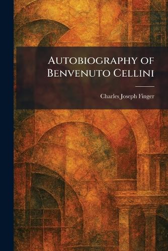 Autobiography of Benvenuto Cellini