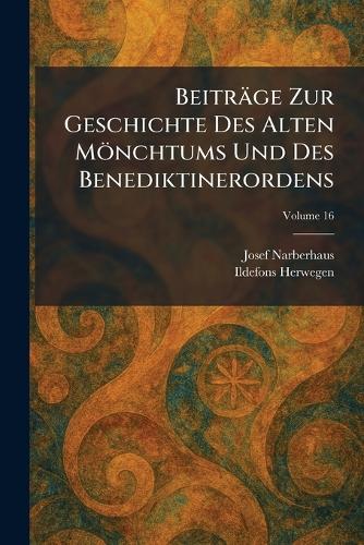 Beiträge Zur Geschichte Des Alten Mönchtums Und Des Benediktinerordens