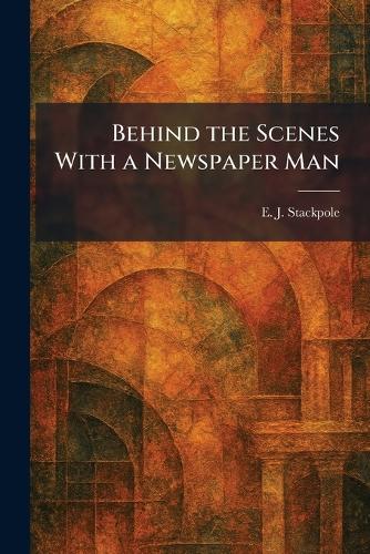 Behind the Scenes With a Newspaper Man