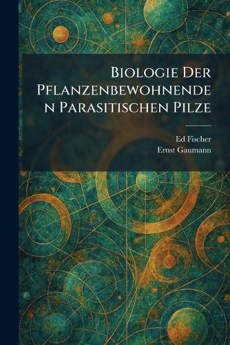 Biologie Der Pflanzenbewohnenden Parasitischen Pilze