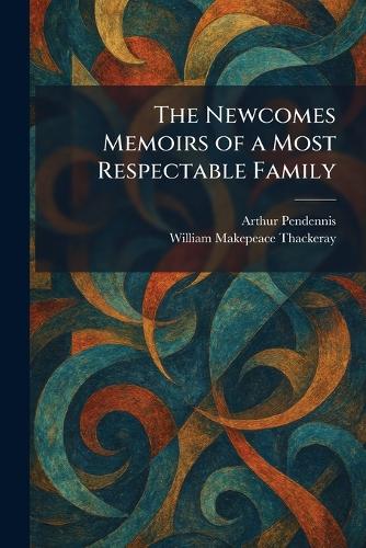The Newcomes Memoirs of a Most Respectable Family