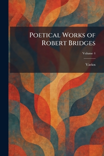 Poetical Works of Robert Bridges