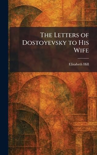 The Letters of Dostoyevsky to His Wife