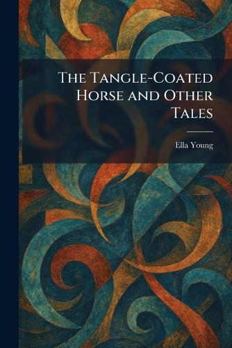 The Tangle-Coated Horse and Other Tales