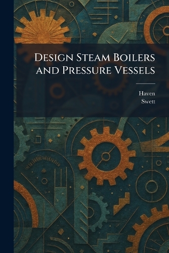 Design Steam Boilers and Pressure Vessels