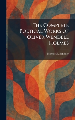 The Complete Poetical Works of Oliver Wendell Holmes