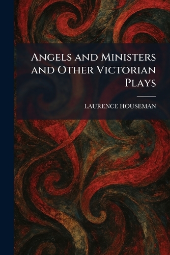 Angels and Ministers and Other Victorian Plays