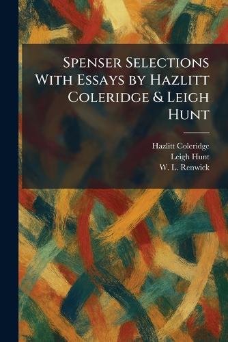 Spenser Selections With Essays by Hazlitt Coleridge & Leigh Hunt